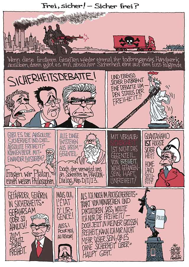 Oliver Schopf, politischer Karikaturist aus Österreich, politische Karikaturen aus Österreich, Karikatur Illustrationen Comic Bildergeschichte 2016 : FREIHEIT SICHERHEIT TERRORISMUS POLIZEI GEORGE W BUSH HOLLANDE THOMAS DE MAIZIÈRE PLATON SOKRATES GEFÄHRDER SICHERHEITSDEBATTE





