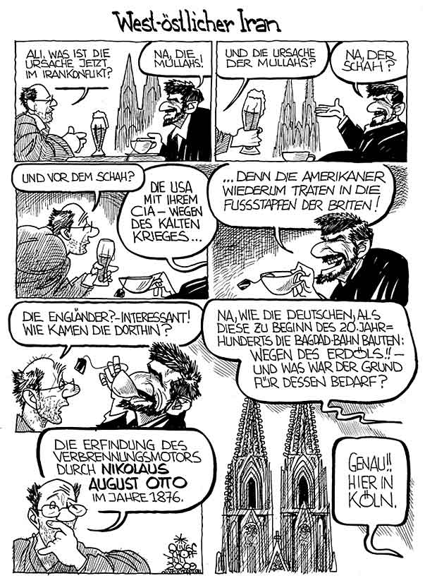 Oliver Schopf, politischer Karikaturist aus Österreich, politische Karikaturen aus Österreich, Karikatur Illustrationen Comic Bildergeschichte 2011: nebelspalter, iran, konflikt, ursachen, mullahs, schah, usa, cia, briten, englaender, deutsche, bagdad bahn, erdoel, verbrennungsmotor, nikolaus august otto, koeln Politik Politiker 



 




