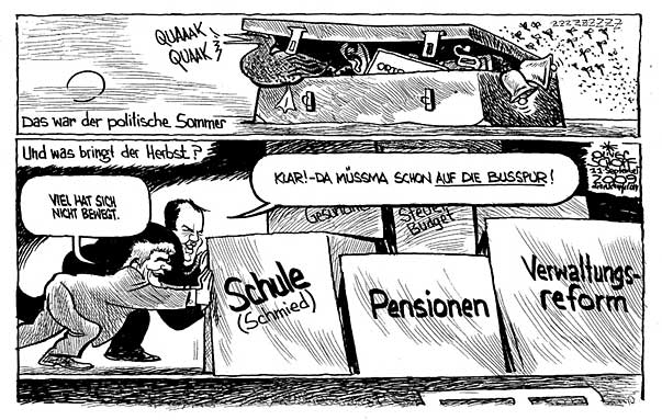  Oliver Schopf, politischer Karikaturist aus Österreich, politische Karikaturen, Illustrationen Archiv politische Karikatur Österreich Regierung Faymann
2009 2009: Comic: Das war der politische Sommer - ein koffer mit quakender ente Und was bringt der Herbst? faymann pröll schieben pakete darauf steht schule pensionen verwaltungsreform Pröll sagt: Klar da müssma schon auf die busspur faymann: viel hat sich nicht bewegt

