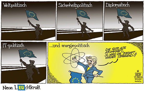 Oliver Schopf, politischer Karikaturist aus Österreich, politische Karikaturen aus Österreich, Karikatur Cartoon Illustrationen Politik Politiker Europa @oliverschopf.bsky.social 2026: EU EUROPÄISCHE UNION VON DER LEYEN UVDL ATOMKRAFT STRAHLEN LEUCHTKRAFT DUNKELHEIT IM SCHATTEN SCHATTENDASEIN WELTPOLITIK SICHERHEITSPOLITIK ENERGIEPOLITIK DIPLOMATIE










 



