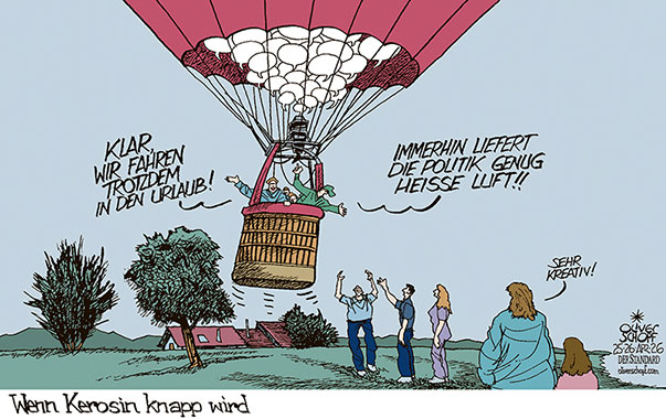 Oliver Schopf, politischer Karikaturist aus Österreich, politische Karikaturen aus Österreich, Karikatur Cartoon Illustrationen Politik Politiker Europa @oliverschopf.bsky.social 2026: IRAN NAHER OSTEN KRIEG SPERRE STRASSE VON HORMUS KEROSIN KNAPPHEIT BALLON HEISSE LUFT POLITIK LEERE SPRECHBLASEN ENERGIE 














 



