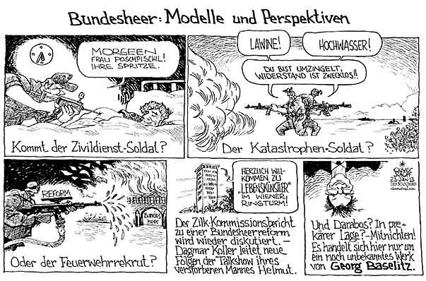  Oliver Schopf, politischer Karikaturist aus Österreich, politische Karikaturen, Illustrationen Archiv politische Karikatur Österreich Bundesheer
2013 BUNDESHEER WEHRPFLICHT REFORM VOLKSBEFRAGUNG ZIVILDIENST KATASTROPHENSCHUTZ FEUERWEHR DARABOS NORBERT ZILK HELMUT KOMMISSION KOLLER DAGMAR LEBENSKUENSTLER RINGTURM GEORG BASELTZ 

