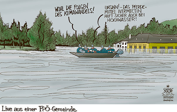 Oliver Schopf, politischer Karikaturist aus Österreich, politische Karikaturen aus Österreich, Karikatur Cartoon Illustrationen Politik Politiker Österreich 2024: HOCHWASSER NIEDERÖSTERREICH REGEN ÜBERSCHWEMMUNG KAMPTAL WISSENSCHAFT KLIMA KLIMAWANDEL FPÖ WISSENSCHAFTSFEINDLICH PFERDEMITTEL IVERMECTIN RETTUNGSZILLE BOOT 










































