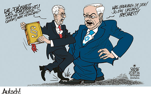 Oliver Schopf, politischer Karikaturist aus Österreich, politische Karikaturen aus Österreich, Karikatur Cartoon Illustrationen Politik Politiker Österreich Cartoon Movement, @oliverschopf.bsky.social 2026: BUNDESPRÄSIDENT VAN DER BELLEN VDB ISRAEL NETANJAHU NAHER OSTEN KRIEG GAZA WESTJORDANLAND VÖLKERRECHT KRIEGSVERBRECHEN DISKUSSION KRITIK AUF DIE FÜßE TRETEN SCHÖNHEIT DER VERFASSUNG

















































